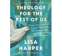 Theology for the Rest of Us A User-Friendly Guide to Super Cool, Really Transformational Stuff About God and Why It Matters - Lisa Harper - Baker publishing group - ebook (ePub) - Livre