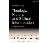 Theology, History, And Biblical Interpretation (Paperback) Darren Sarisky, (Auteur)