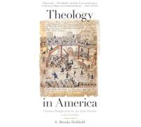 Theology In America : Christian Thought From The Age Of The Puritans To The Civil War