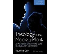 Theology In The Mode Of Monk: An Aesthetics Of Barth And Cone On Revelation And Freedom, Volume 1