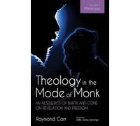 Theology In The Mode Of Monk: An Aesthetics Of Barth And Cone On Revelation And Freedom, Volume 3