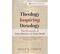 Theology Inspiring Doxology--The Hymnody of Anne Dutton and Anne Steele: Connecting the Knowledge of God and the Praise of God