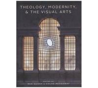 Theology, Modernity, And The Visual Arts