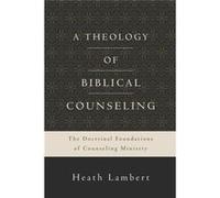 Theology Of Biblical Counseling (Hardcover) Heath Lambert, (Auteur)