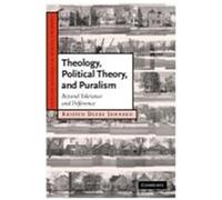 Theology, Political Theory, and Pluralism: Beyond Tolerance and Difference Johnson, Kristen Deede (Auteur)