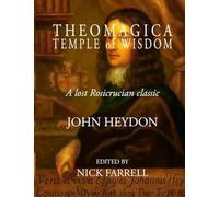Theomagica Temple of Wisdom: A Lost Rosicrucian Classic by John Heydon