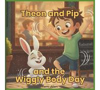 Theon and Pip and the Wiggly Body: A story about fidgety feelings, restlessness, and kid friendly tools to help children feel calm and in control