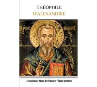 THÉOPHILE D'ALEXANDRIE: Les premiers Pères de l'Église et l'Église primitive