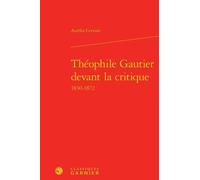 Théophile Gautier Devant La Critique 1830-1872