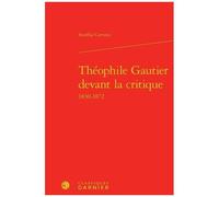 Théophile Gautier Devant La Critique 1830-1872
