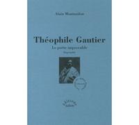 Théophile Gautier - Le poète impeccable - Alain Montandon - Aden - broché - Biographie
