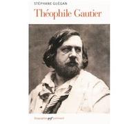 Stéphane Guégan – Théophile Gautier – Essai – Broché