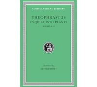 Theophrastus: Enquiry into Plants, Books Vi-IX : Treatise on Odours, Concerning Weather Signs
