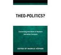 TheoPolitics Contributions by Clifford B Anderson , Contributions by Kim Kwong Chan , Contributions by Kenpa Chin , Contributions by David Haddorff , Contributions by Angela Dienhart Hancock , Contrib