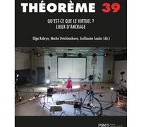 Théorème 39. Qu'est-ce que le virtuel ? Lieux d'ancrage Macha Ovtchinnikova (Coordination éditoriale), Macha Ovtchinnikova (Coordination éditoriale), Guillaume Soulez (Coordination éditoriale)