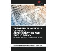 THEORETICAL ANALYSIS OF PUBLIC ADMINISTRATION AND PUBLIC POLICY: FINANCING AND VALUE GENERATION IN MEXICO