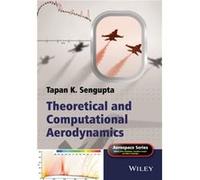 Theoretical and Computational Aerodynamics by Sengupta & Tapan K. IIT Kharagpur & IISc Bangalore India Georgia Institute of Technology & Atlanta & USA Tapan K Sengupta (Auteur)