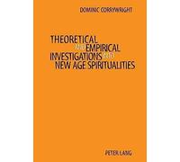 Theoretical And Empirical Investigations Into New Age Spiritualities