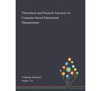Theoretical And Practical Advances In Computer-Based Educational Measurement