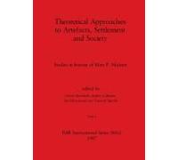 Theoretical Approaches To Artefacts, Settlement And Society, Part I
