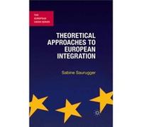 Theoretical Approaches To European Integration (The European Union Series) (Paperback) Sabine Saurugger, (Auteur)
