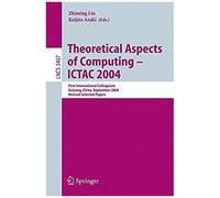 Theoretical Aspects Of Computing - Ictac 2004