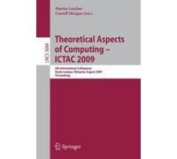 Theoretical Aspects Of Computing - Ictac 2009