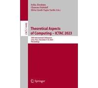 Theoretical Aspects Of Computing - Ictac 2023