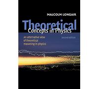 Theoretical Concepts in Physics, Second Edition: An Alternative View of Theoretical Reasoning in Physics