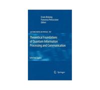Theoretical Foundations Of Quantum Information Processing And Communication