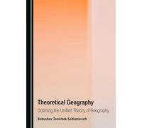 Theoretical Geography: Outlining the Unified Theory of Geography