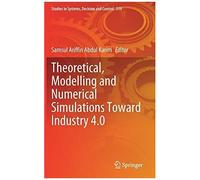 Theoretical, Modelling And Numerical Simulations Toward Industry 4.0