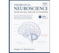 THEORETICAL NEUROSCIENCE FROM NEURAL CIRCUITS TO COGNITION: Computational Modeling, Brain Dynamics, and Systems Neuroscience with Working Memory, Decision Making, and Psychiatric Applications