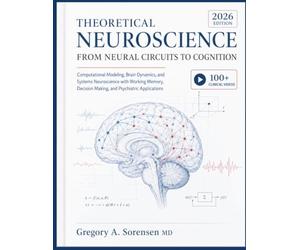 THEORETICAL NEUROSCIENCE FROM NEURAL CIRCUITS TO COGNITION: Computational Modeling, Brain Dynamics, and Systems Neuroscience with Working Memory, Decision Making, and Psychiatric Applications