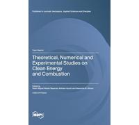 Theoretical, Numerical and Experimental Studies on Clean Energy and Combustion