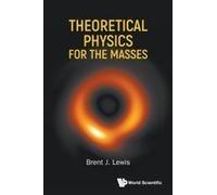 Theoretical Physics For The Masses