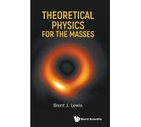 Theoretical Physics For The Masses