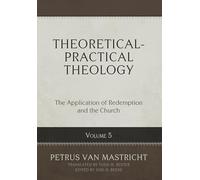 Theoretical-Practical Theology, Volume 5: The Application of Redemption and the Church