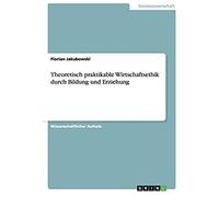 Theoretisch Praktikable Wirtschaftsethik Durch Bildung Und Erziehung
