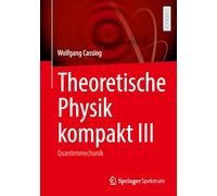 Theoretische Physik kompakt III: Quantenmechanik