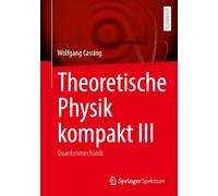Theoretische Physik Kompakt III: Quantenmechanik (3)