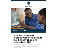 Theoretische und methodologische Fragen zur Konstitution der Lehreridentität: Die Konstituierung der Identität des kapverdischen Lehrers in den sozialen und arbeitsrechtlichen Beziehungen