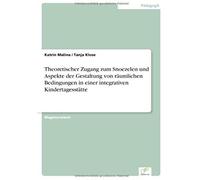 Theoretischer Zugang Zum Snoezelen Und Aspekte Der Gestaltung Von Räumlichen Bedingungen In Einer Integrativen Kindertagesstätte