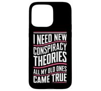 Théoricien du Complot I Need New Conspiracy Theories Coque pour iPhone 15 Pro Max