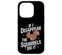 Théoricien du Complot If I Disappear The Squirrels Did It Coque pour iPhone 14 Pro