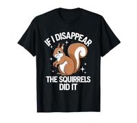 Théoricien du complot If I Disappear The Squirrels Did It T-Shirt