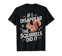 Théoricien du complot If I Disappear The Squirrels Did It T-Shirt