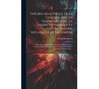 Théorie Analytique De La Chaleur Mise En Harmonic Avec La Thermodynamique Et Avec La Théorie Mécanique De La Lumière