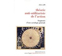 Théorie anti-utilitariste de l'action: Fragments d'une sociologie générale