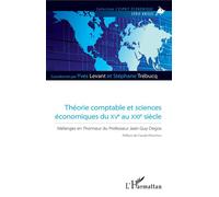 Théorie comptable et sciences économiques du XVe au XXIe siècle Mélanges en l'honneur du Professeur Jean-Guy Degos - Yves Levant - L'harmattan - broché - Etude